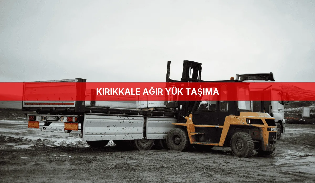 Kırıkkale Ağır Yük Taşıma