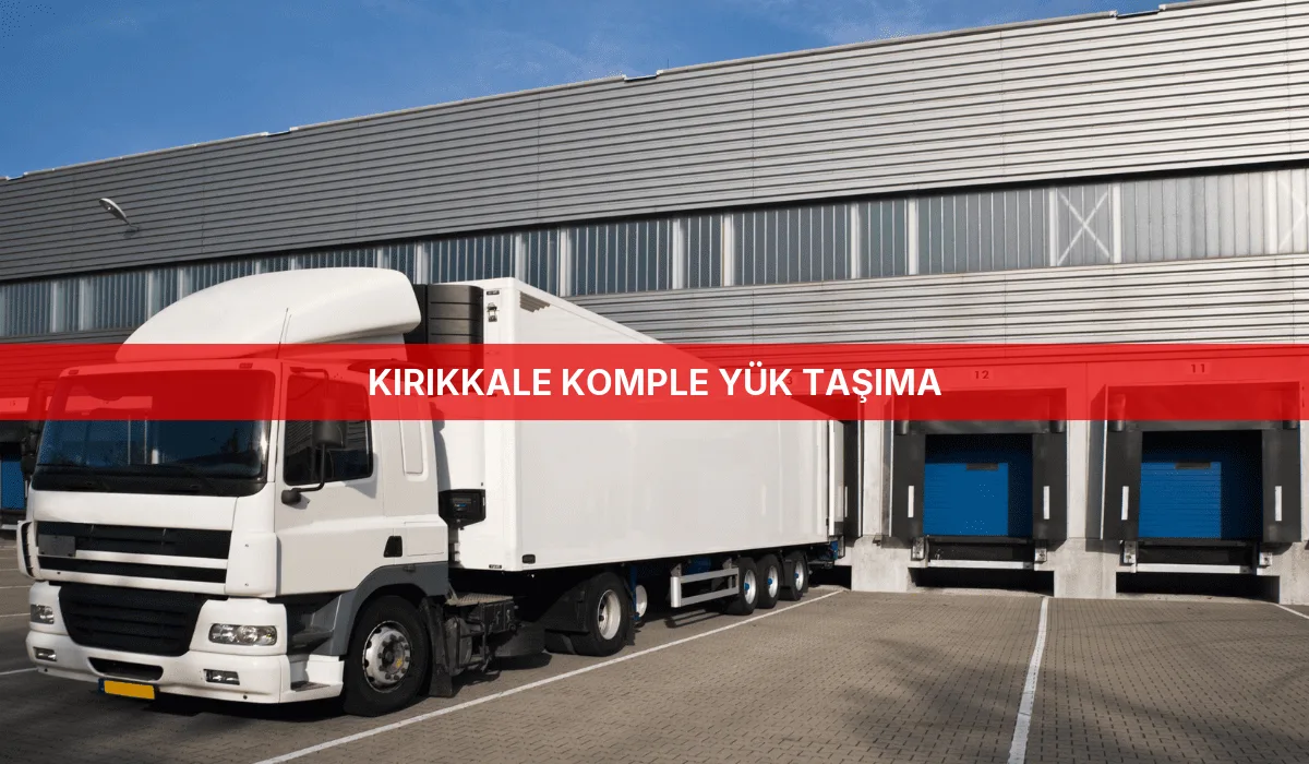 Kırıkkale Komple Yük Taşıma